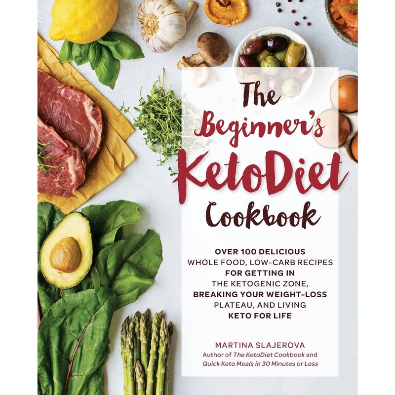 The Beginner’s KetoDiet Cookbook: Over 100 Delicious Whole Food, Low-Carb Recipes for Getting in the Ketogenic Zone, Breaking Your Weight-Loss Plateau, and Living Keto for Life(Keto for Your Life)