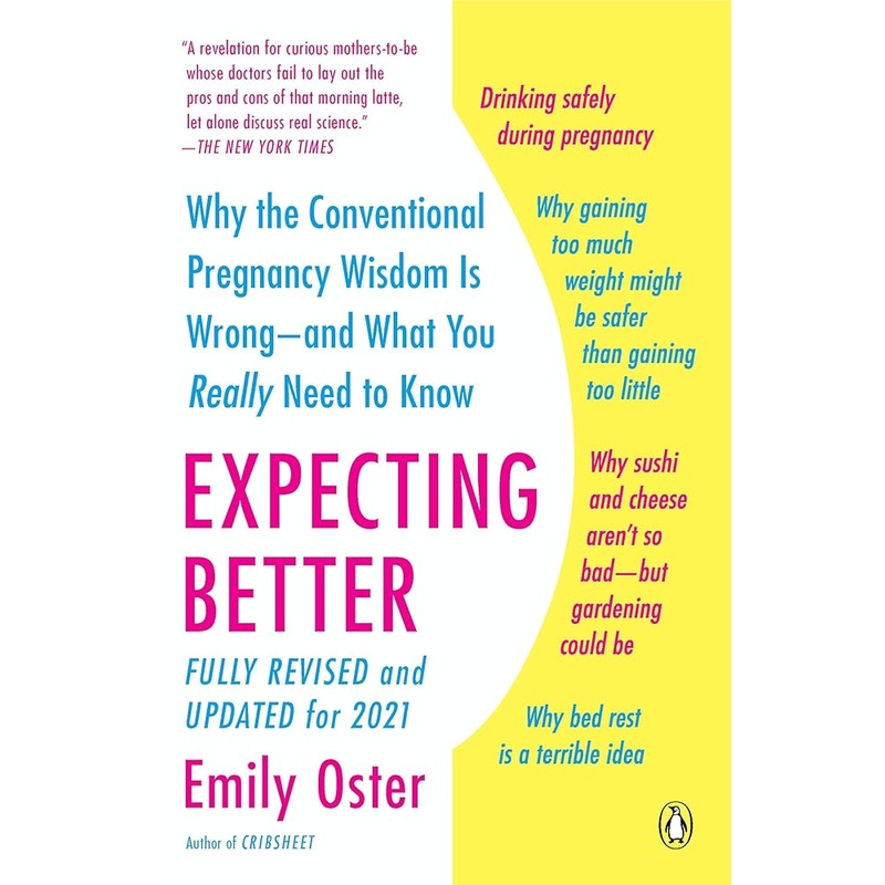 Expecting Better: Why the Conventional Pregnancy Wisdom Is Wrong–and What You Really Need to Know (The ParentData Series)