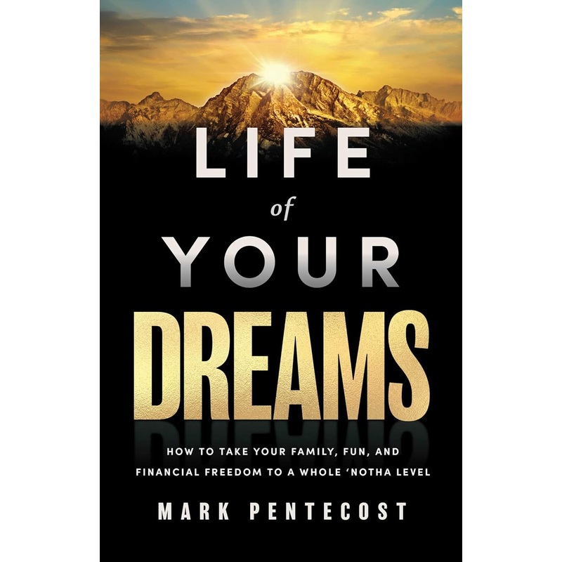 Life of Your Dreams: How to Take Your Family, Fun, and Financial Freedom to a Whole ‘Notha Level Hardcover