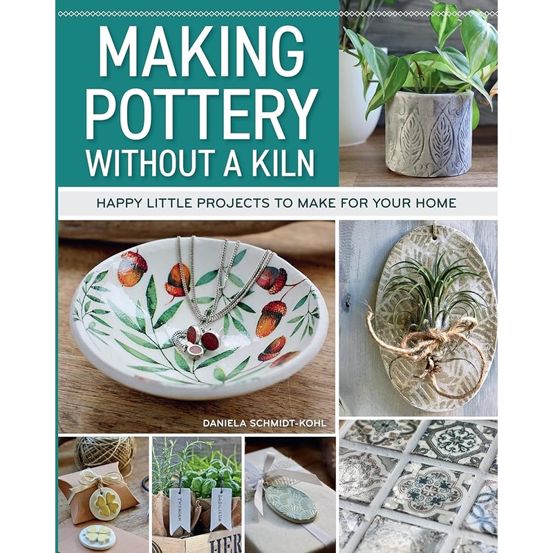 Making Pottery without a Kiln: Happy Little Projects to Make for Your Home (Fox Chapel Publishing) 29 Designs for Handmade Pots, Jars, Dishes, Luck Charms, Gift Tags, and More