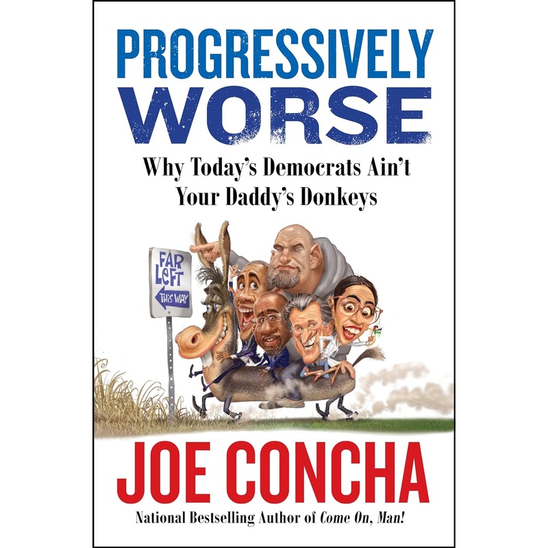 Progressively Worse: Why Today’s Democrats Ain’t Your Daddy’s Donkeys Hardcover