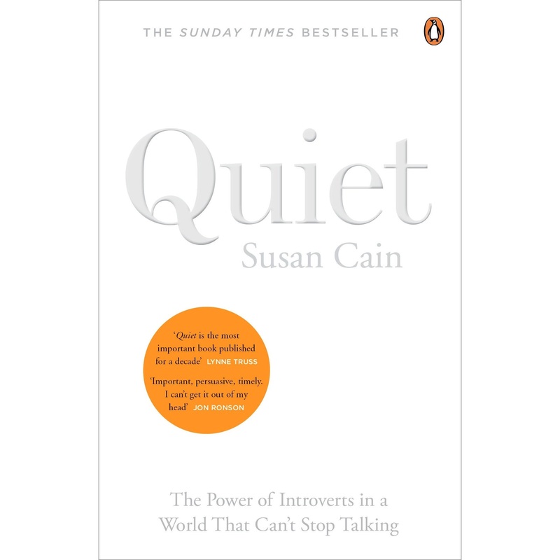 QUIET: THE POWER OF INTROVERTS IN A WORLD THAT CAN’T STOP TALKING by Susan Cain