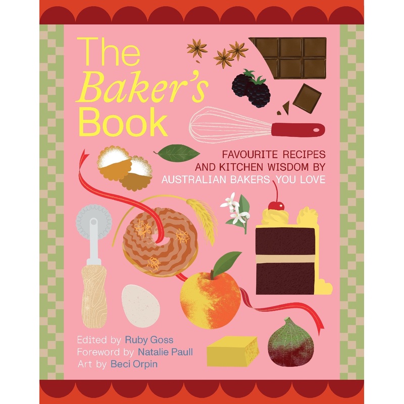 The Baker’s Book | Favourite Recipes And Kitchen Wisdom By Australian Bakers You Love