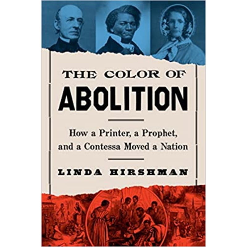 The Color Of Abolition: How a Printer, a Prophet, and a Contessa Moved a Nation Hardcover