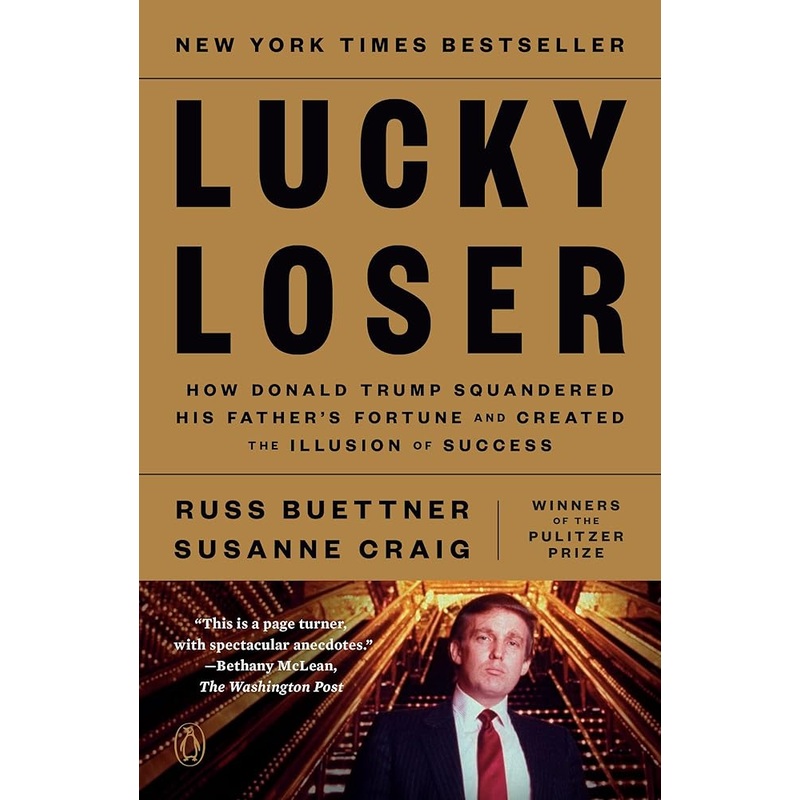 Lucky Loser: How Donald Trump Squandered His Father’s Fortune and Created the Illusion of Success