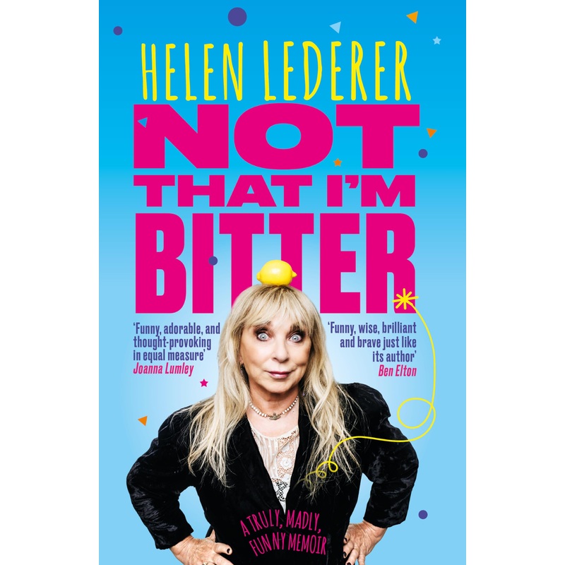 Not That I’m Bitter – A Truly, Madly, Funny Memoir by Helen Lederer