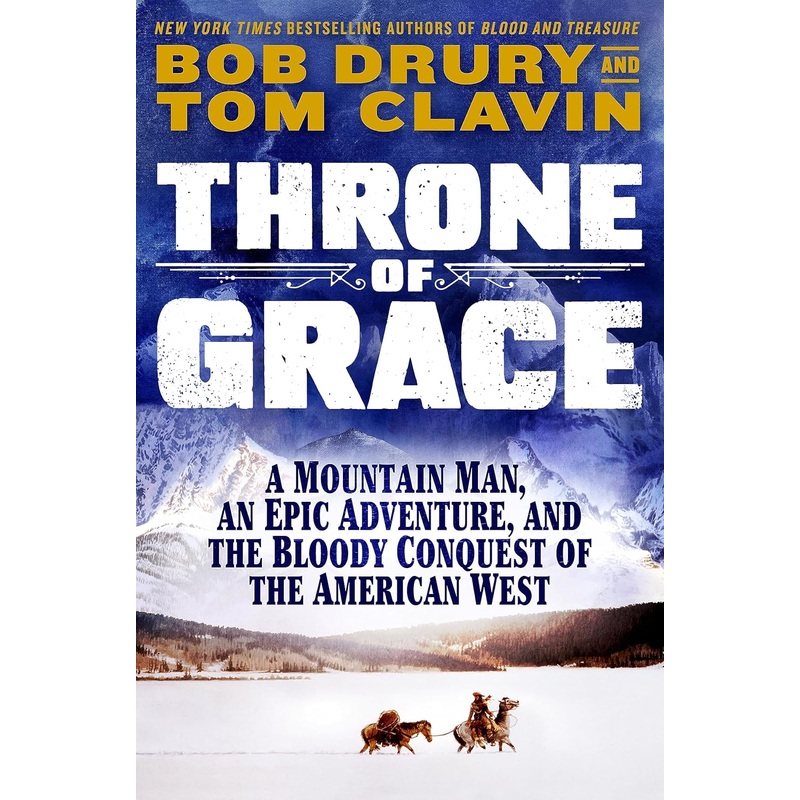 Throne of Grace: A Mountain Man, an Epic Adventure, and the Bloody Conquest of the American West Hardcover
