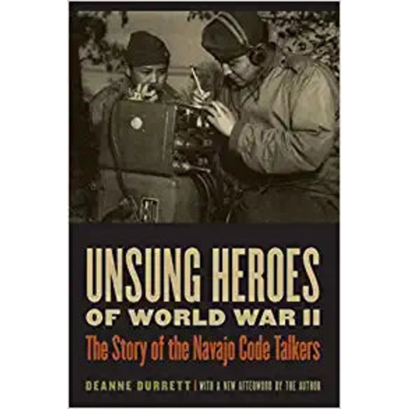 Unsung Heroes of World War II: The Story of the Navajo Code Talkers