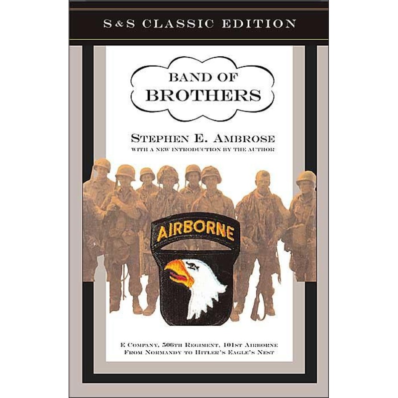 Band of Brothers: E Company, 506th Regiment, 101st Airborne from Normandy to Hitler’s Eagle’s Nest Hardcover