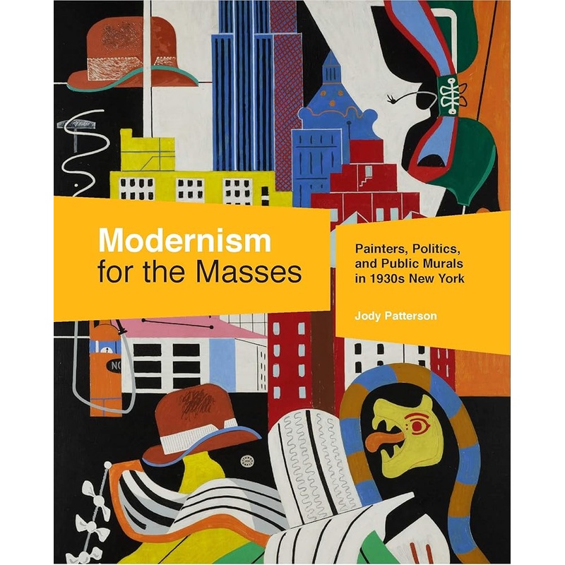 Modernism for the Masses: Painters, Politics, and Public Murals in 1930s New York