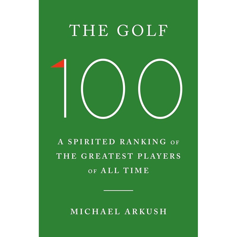The Golf 100: A Spirited Ranking of the Greatest Players of All Time