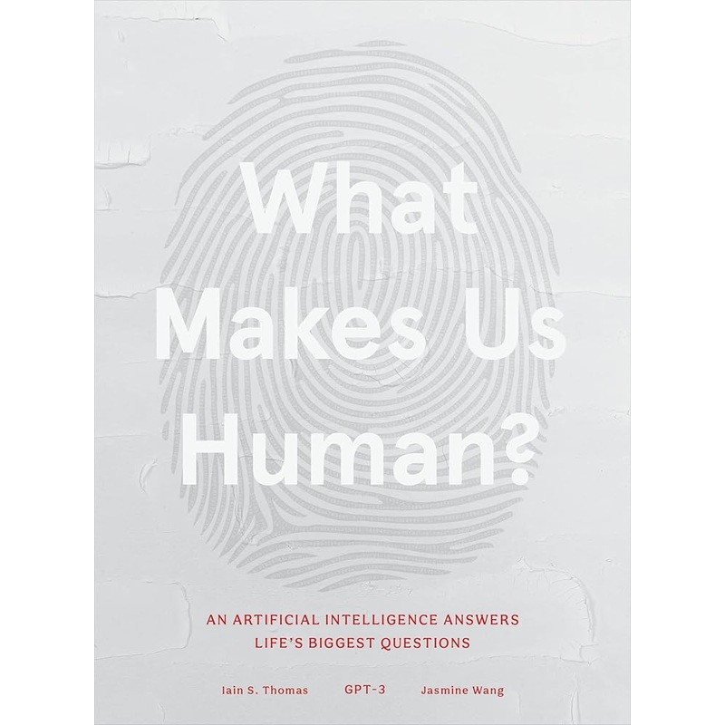 What Makes Us Human: An Artificial Intelligence Answers Life’s Biggest Questions