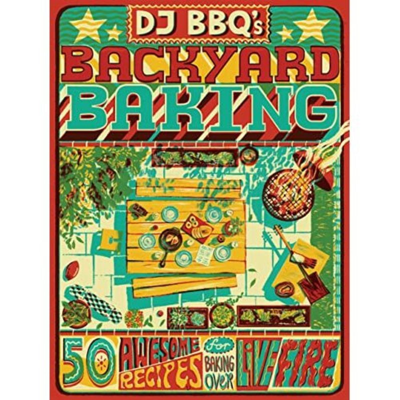 DJBBQ’s Backyard Baking: 50 Awesome Recipes for Baking Over Live Fire