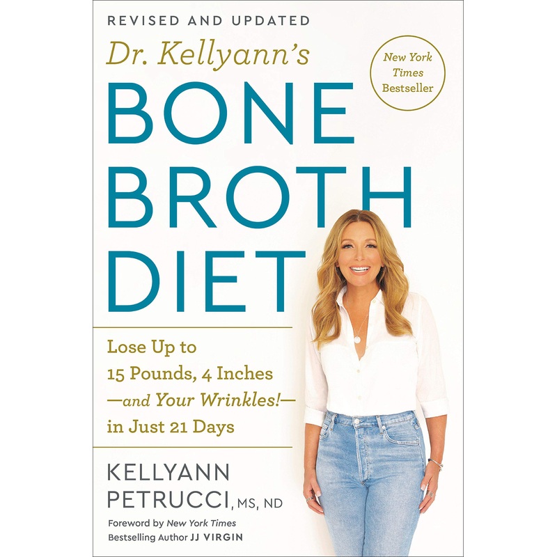 Dr. Kellyann’s Bone Broth Diet: Lose Up to 15 Pounds, 4 Inches-and Your Wrinkles!-in Just 21 Days, Revised and Updated Paperback
