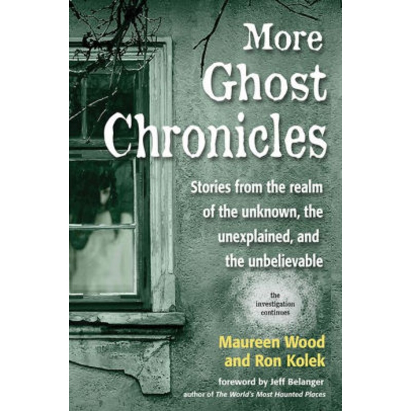 More Ghost Chronicles: Stories from the Realm of the Unknown, the Unexplained, and the Unbelievable