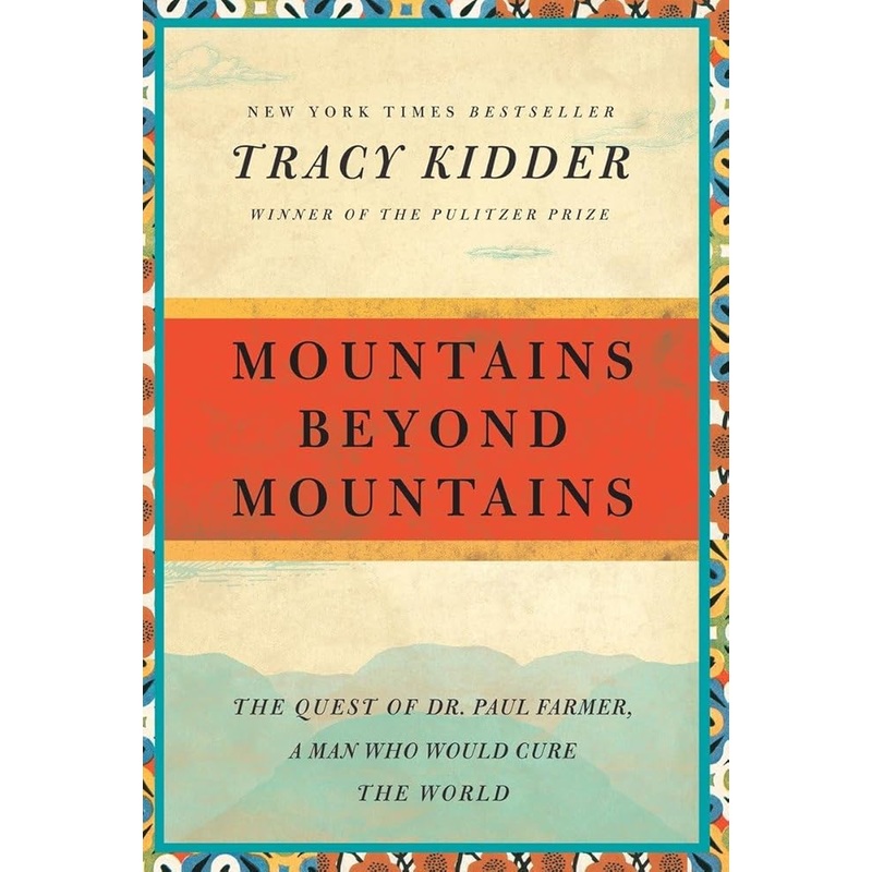 Mountains Beyond Mountains: The Quest of Dr. Paul Farmer, a Man Who Would Cure the World