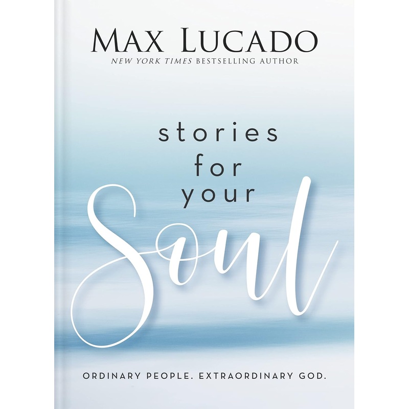 Stories for Your Soul: Ordinary People. Extraordinary God. Hardcover