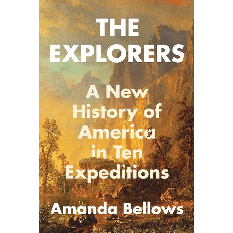 The Explorers: A New History of America in Ten Expeditions