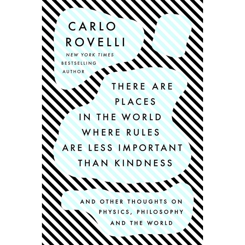 There Are Places in the World Where Rules Are Less Important Than Kindness: And Other Thoughts on Physics, Philosophy and the World