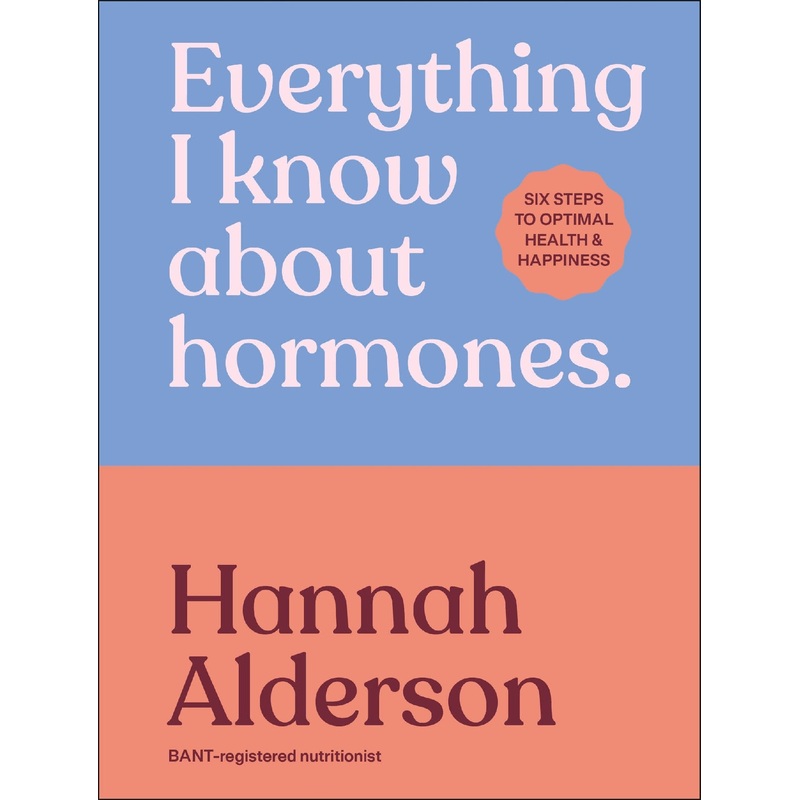 EVERYTHING I KNOW ABOUT HORMONES
