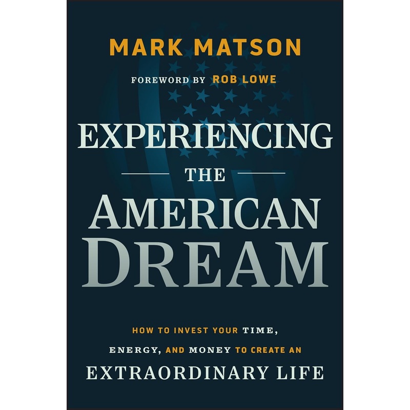 Experiencing the American Dream: How to Invest Your Time, Energy, and Money to Create an Extraordinary Life Hardcover