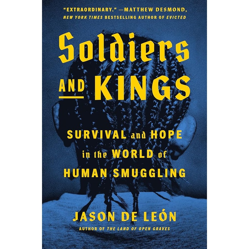 Soldiers and Kings: Survival and Hope in the World of Human Smuggling