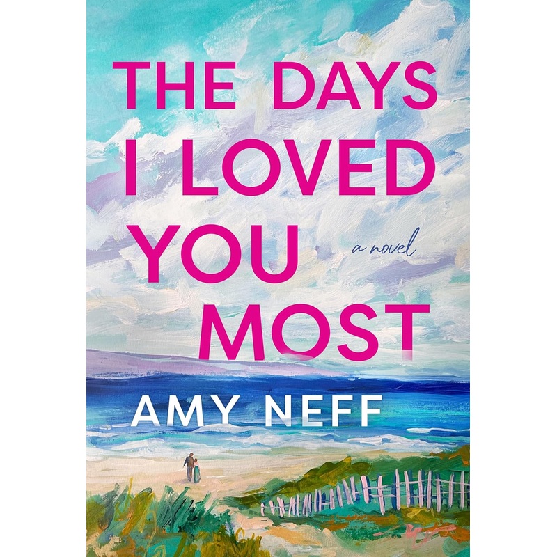 The Days I Loved You Most: A Novel Hardcover
