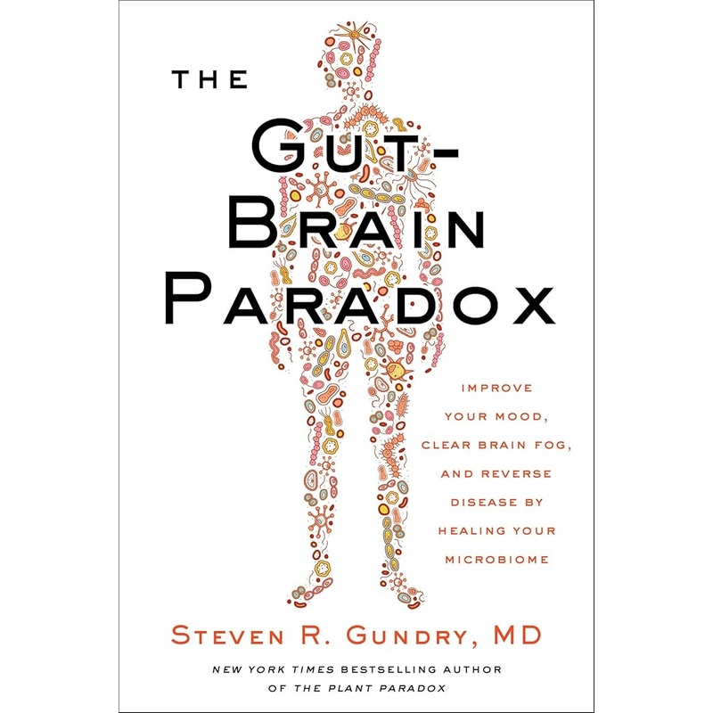 The Gut-Brain Paradox: Improve Your Mood, Clear Brain Fog, and Reverse Disease by Healing Your Microbiome (The Plant Paradox, 9)