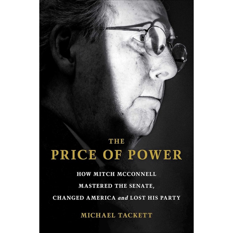 The Price of Power: How Mitch McConnell Mastered the Senate, Changed America, and Lost His Party Hardcover
