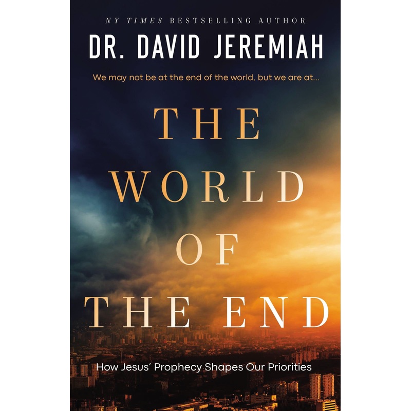 The World of the End: How Jesus’ Prophecy Shapes Our Priorities Hardcover