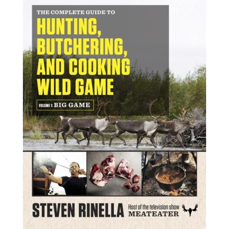 The Complete Guide to Hunting, Butchering, and Cooking Wild Game: Volume 1: Big Game Paperback