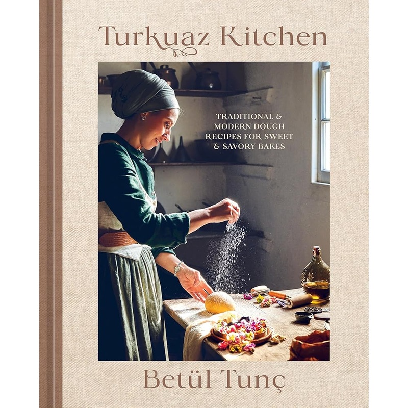 Turkuaz Kitchen: Traditional and Modern Dough Recipes for Sweet and Savory Bakes: A Baking Book