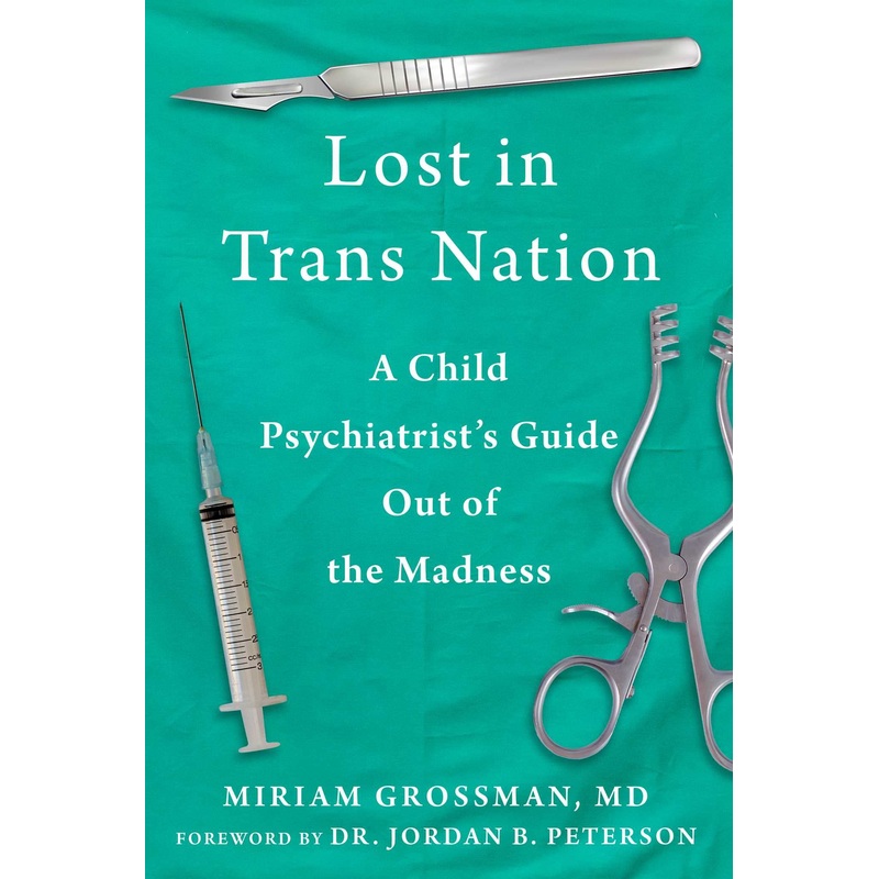 Lost in Trans Nation: A Child Psychiatrist’s Guide Out of the Madness Hardcover