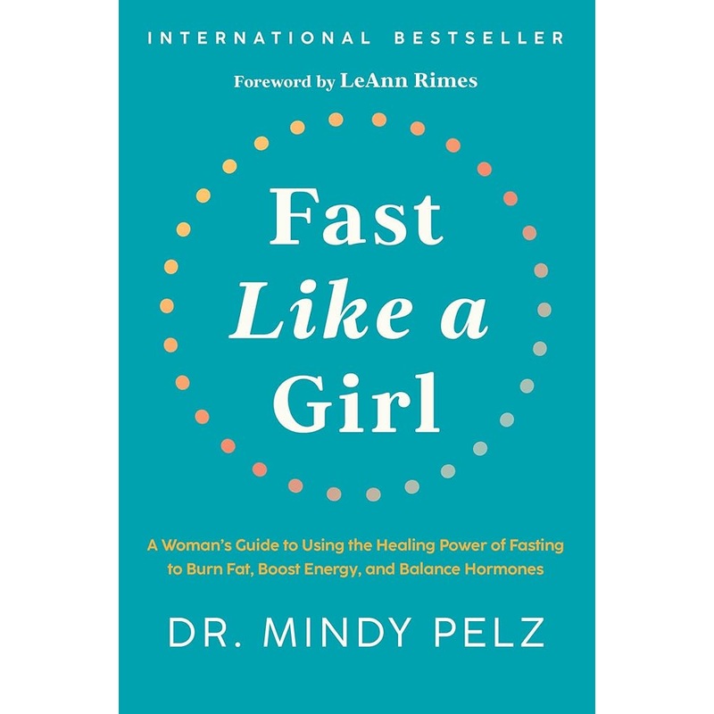 Fast Like a Girl: A Woman’s Guide to Using the Healing Power of Fasting to Burn Fat, Boost Energy, and Balance Hormones