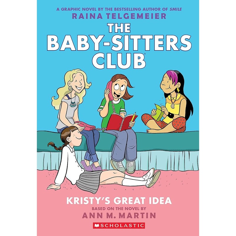 Kristy’s Great Idea: A Graphic Novel (The Baby-Sitters Club #1) (The Baby-Sitters Club Graphix) by Raina Telgemeier, Ann M. Martin