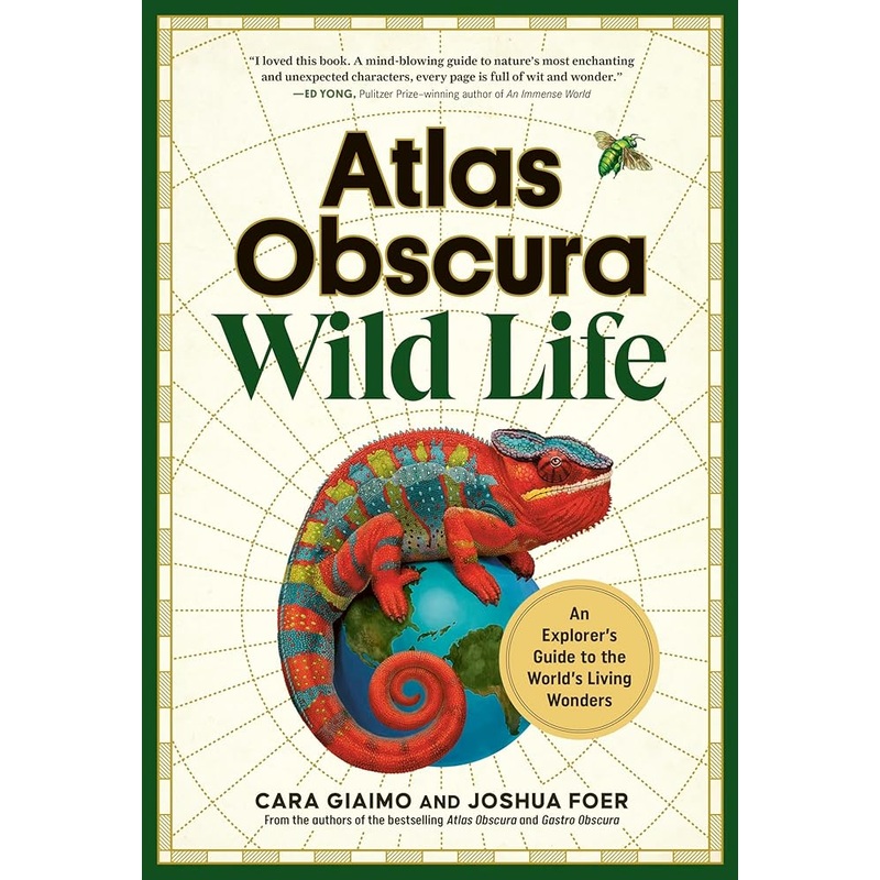Atlas Obscura: Wild Life: An Explorer’s Guide to the World’s Living Wonders by Cara Giaimo, Joshua Foer, Atlas Obscura