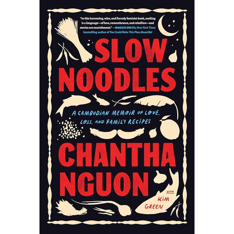 Slow Noodles: A Cambodian Memoir of Love, Loss, and Family Recipes