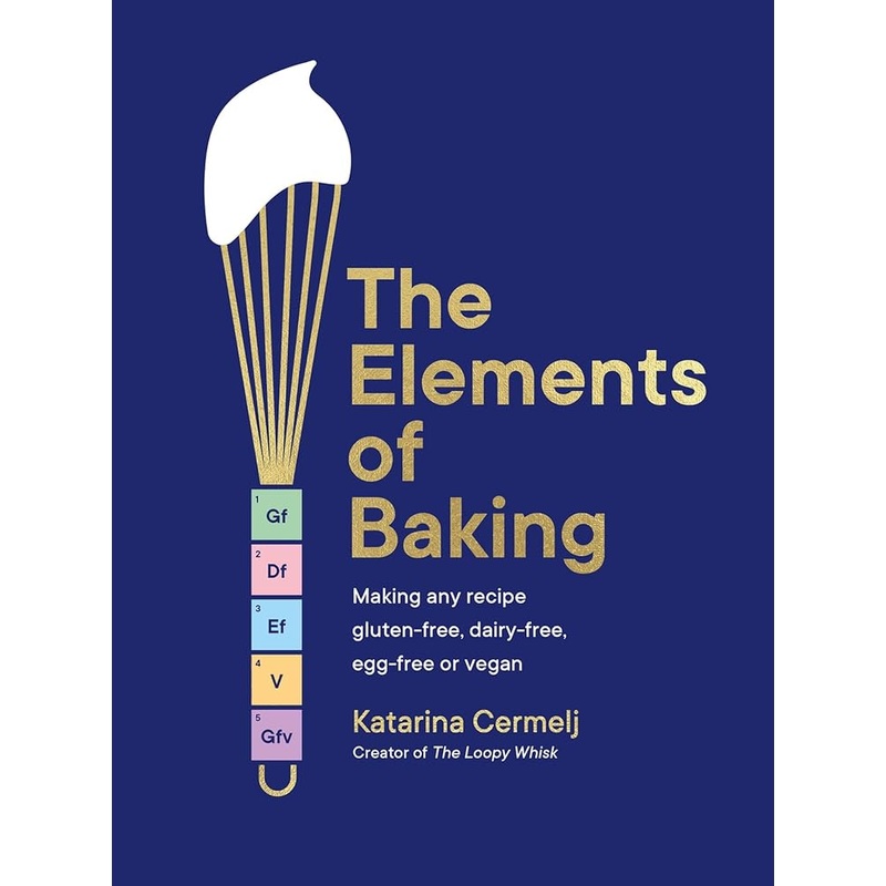 The Elements of Baking: Making any recipe gluten-free, dairy-free, egg-free or vegan
