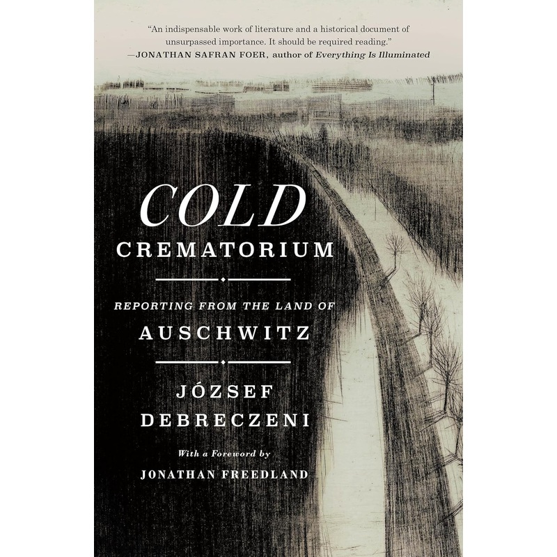 Cold Crematorium: Reporting from the Land of Auschwitz Hardcover