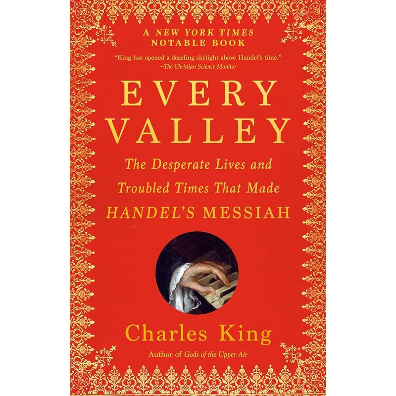 Every Valley: The Desperate Lives and Troubled Times That Made Handel’s Messiah