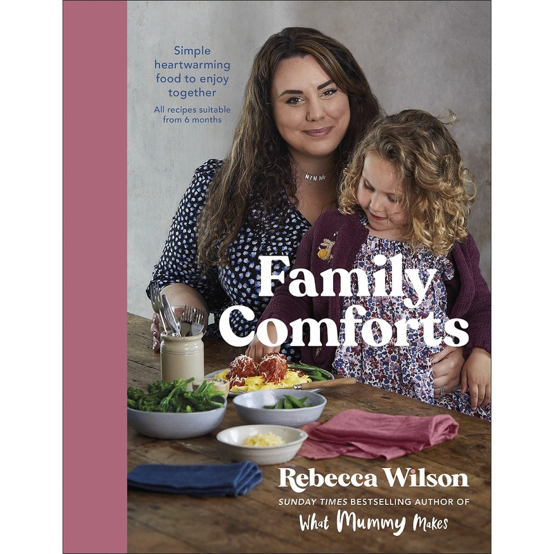 Family Comforts: Simple, Heartwarming Food to Enjoy Together – From the Bestselling Author of What Mummy Makes by Rebecca Wilson