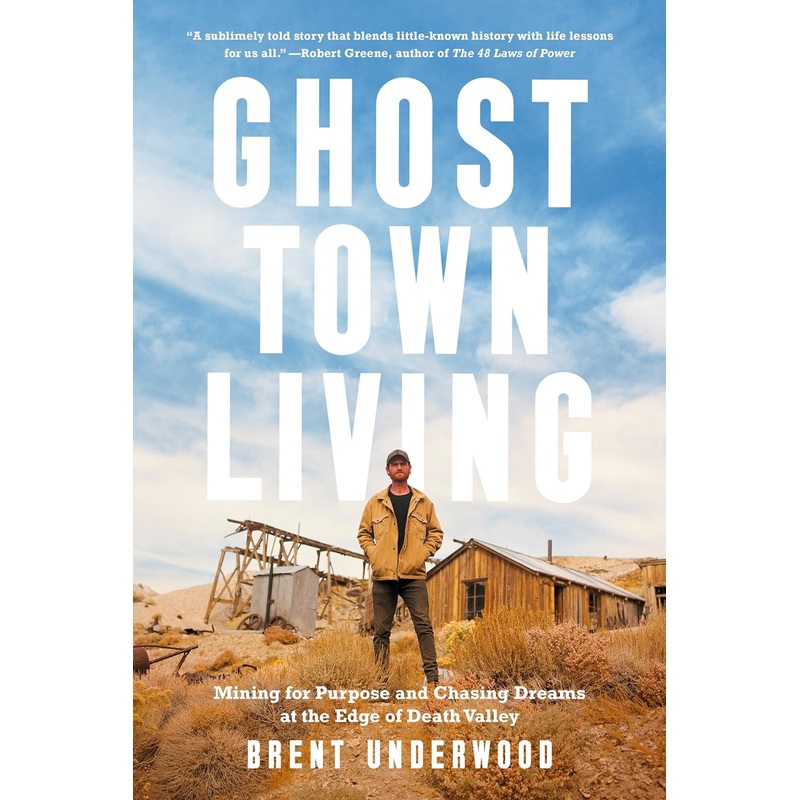 Ghost Town Living: Mining for Purpose and Chasing Dreams at the Edge of Death Valley Hardcover