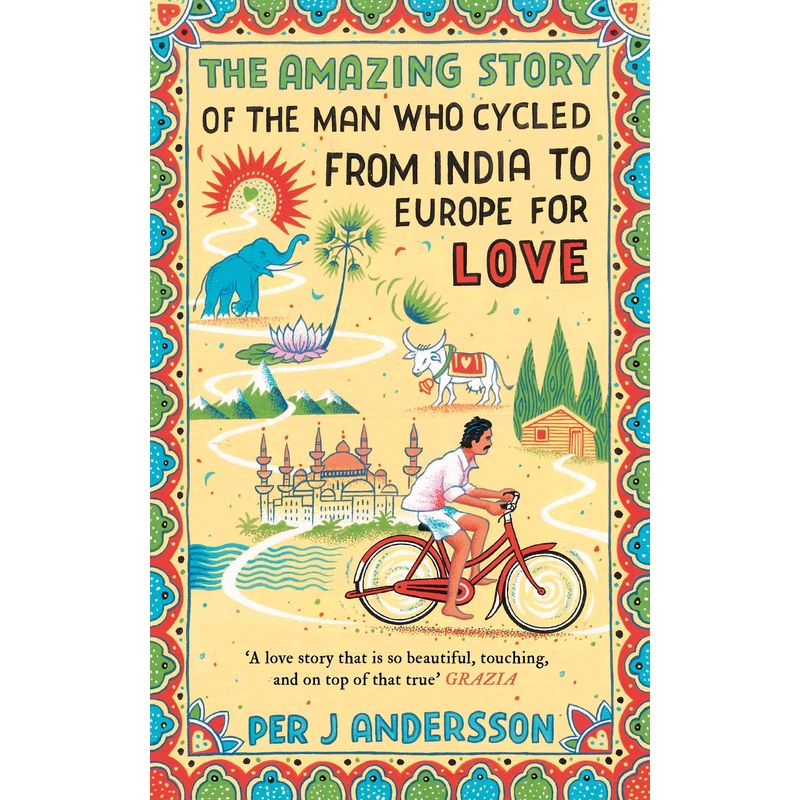 The Amazing Story Book of the Man Who Cycled from India to Europe for Love