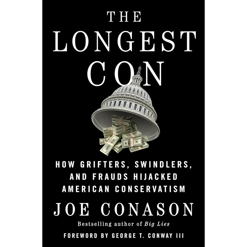 The Longest Con: How Grifters, Swindlers, and Frauds Hijacked American Conservatism Hardcover