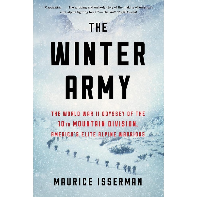The Winter Army: The World War II Odyssey of the 10th Mountain Division, America’s Elite Alpine Warriors