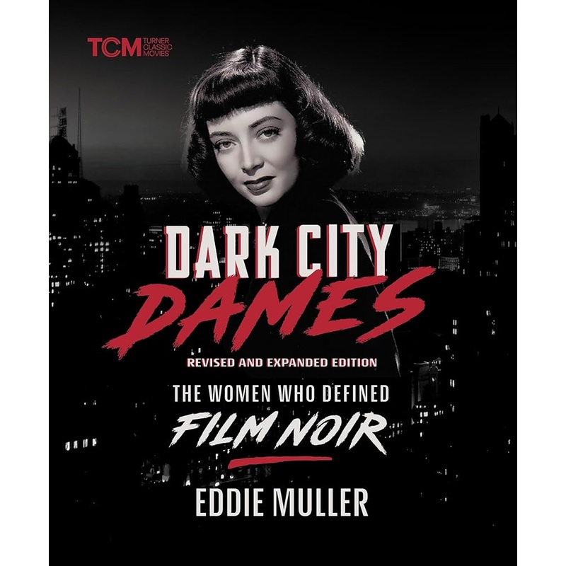 Dark City Dames: The Women Who Defined Film Noir (Revised and Expanded Edition) (Turner Classic Movies)
