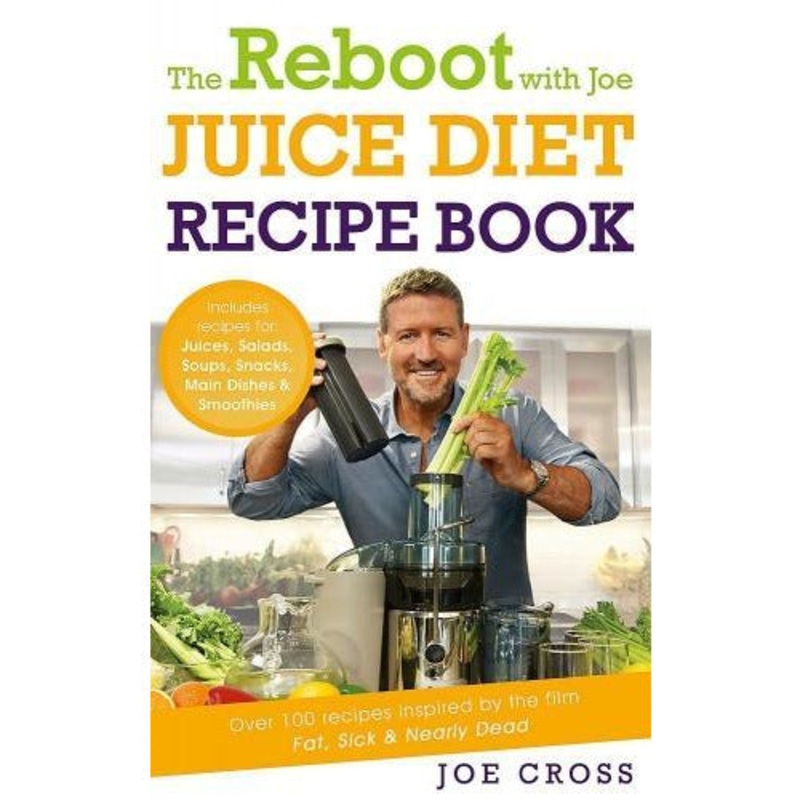 The Reboot with Joe Juice Diet Recipe Book: Over 100 recipes inspired by the film Fat, Sick & Nearly Dead