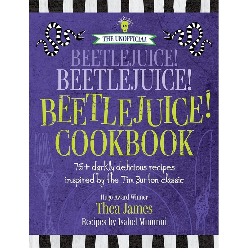 The Unofficial Beetlejuice! Beetlejuice! Beetlejuice! Cookbook: 75 darkly delicious recipes inspired by the Tim Burton classic