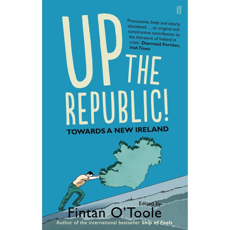 Up the Republic!: Towards a New Ireland by Fintan O’Toole