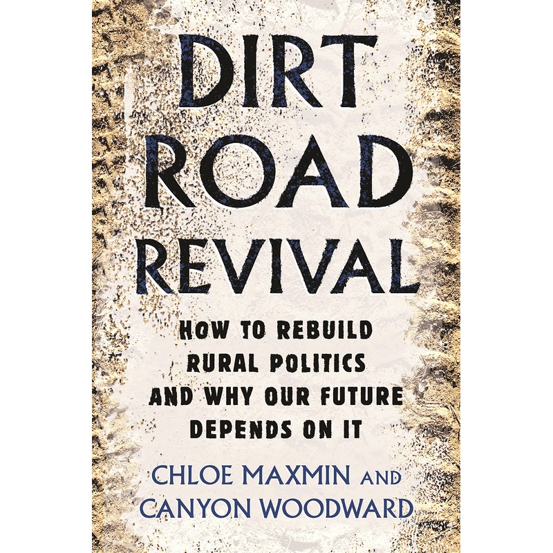 Dirt Road Revival: How to Rebuild Rural Politics and Why Our Future Depends on It Hardcover